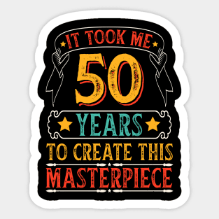 It Took Me 50 Years To Create This Masterpiece Sticker